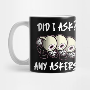 Did I ask? 5.0 Mug